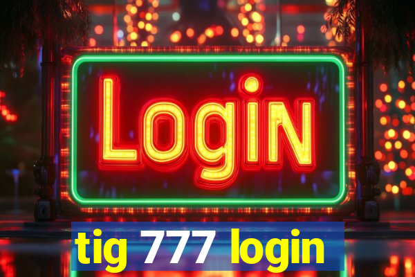 tig 777 login